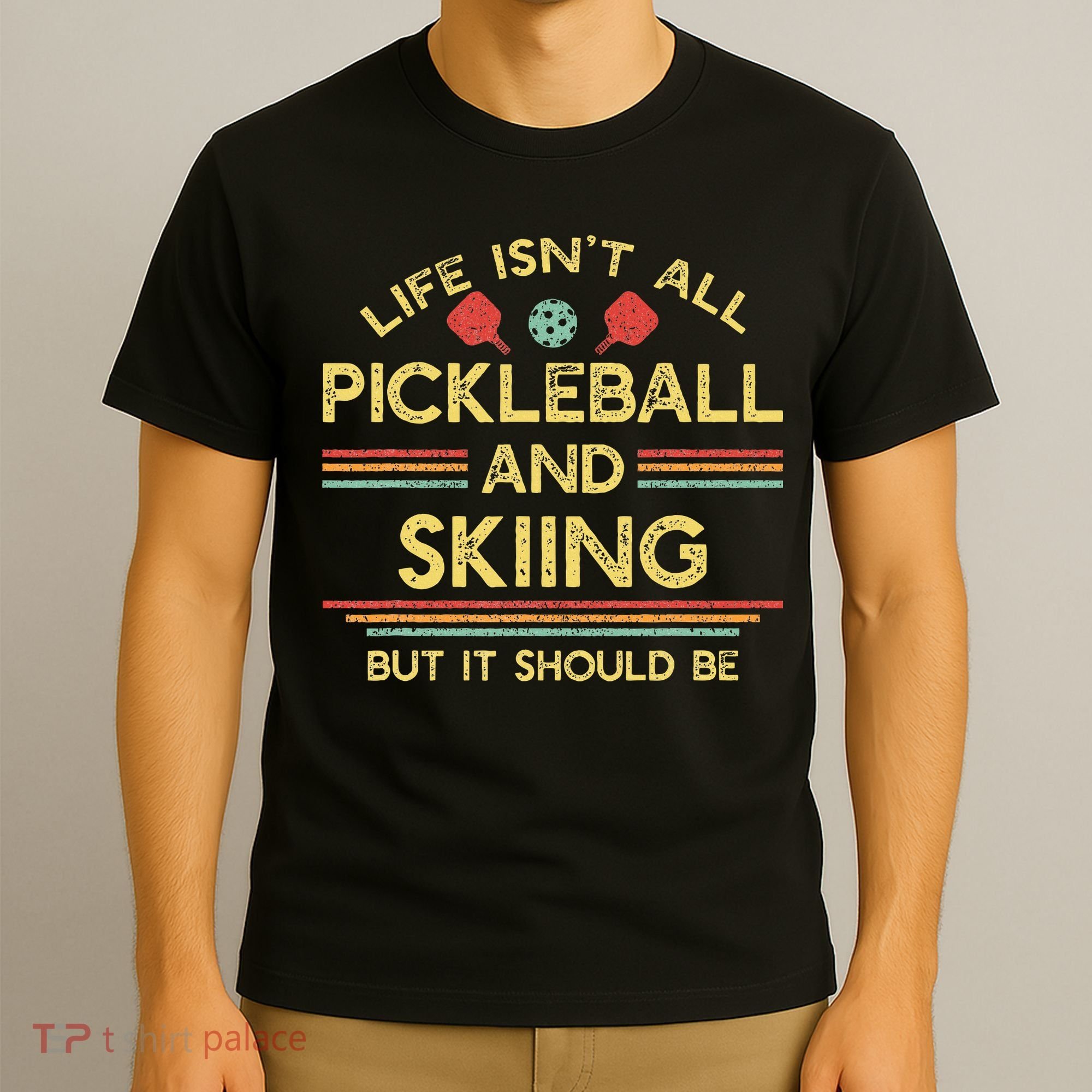 Life IsnT All Pickleball And Skiing For Ski Lover T-Shirt