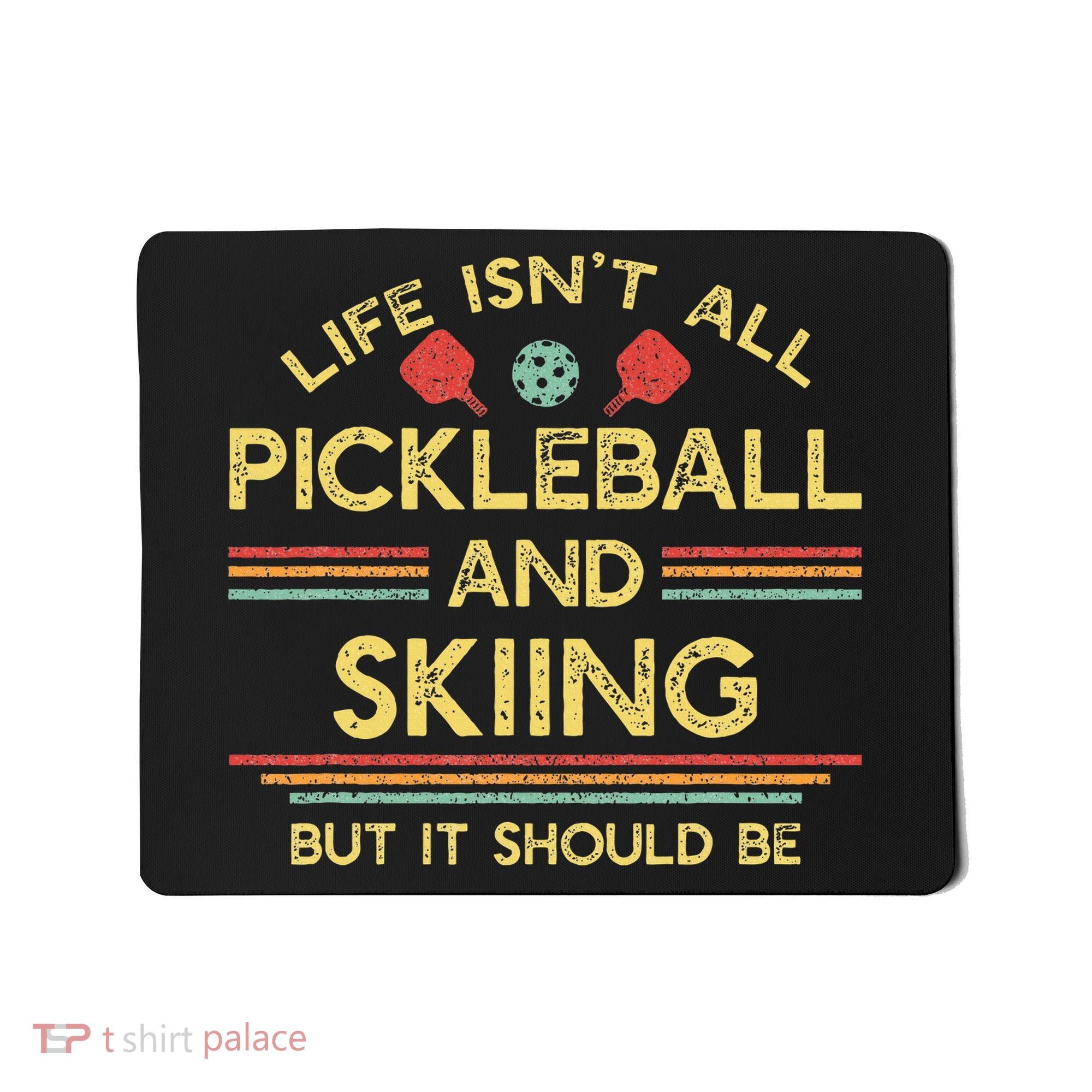 Life IsnT All Pickleball And Skiing For Ski Lover Mousepad