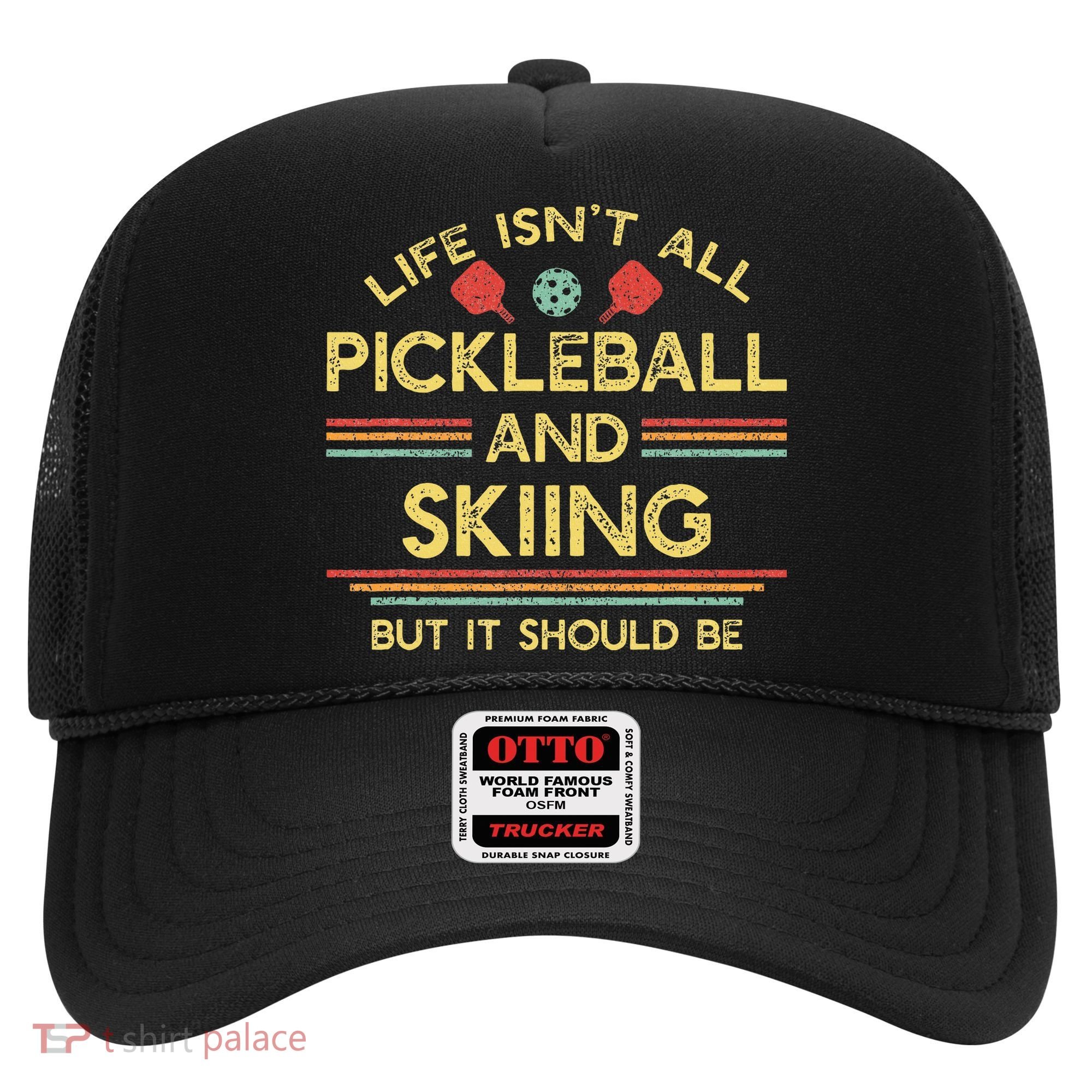 Life IsnT All Pickleball And Skiing For Ski Lover Hat