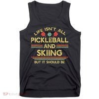 Life IsnT All Pickleball And Skiing For Ski Lover Tank Top thumb 0
