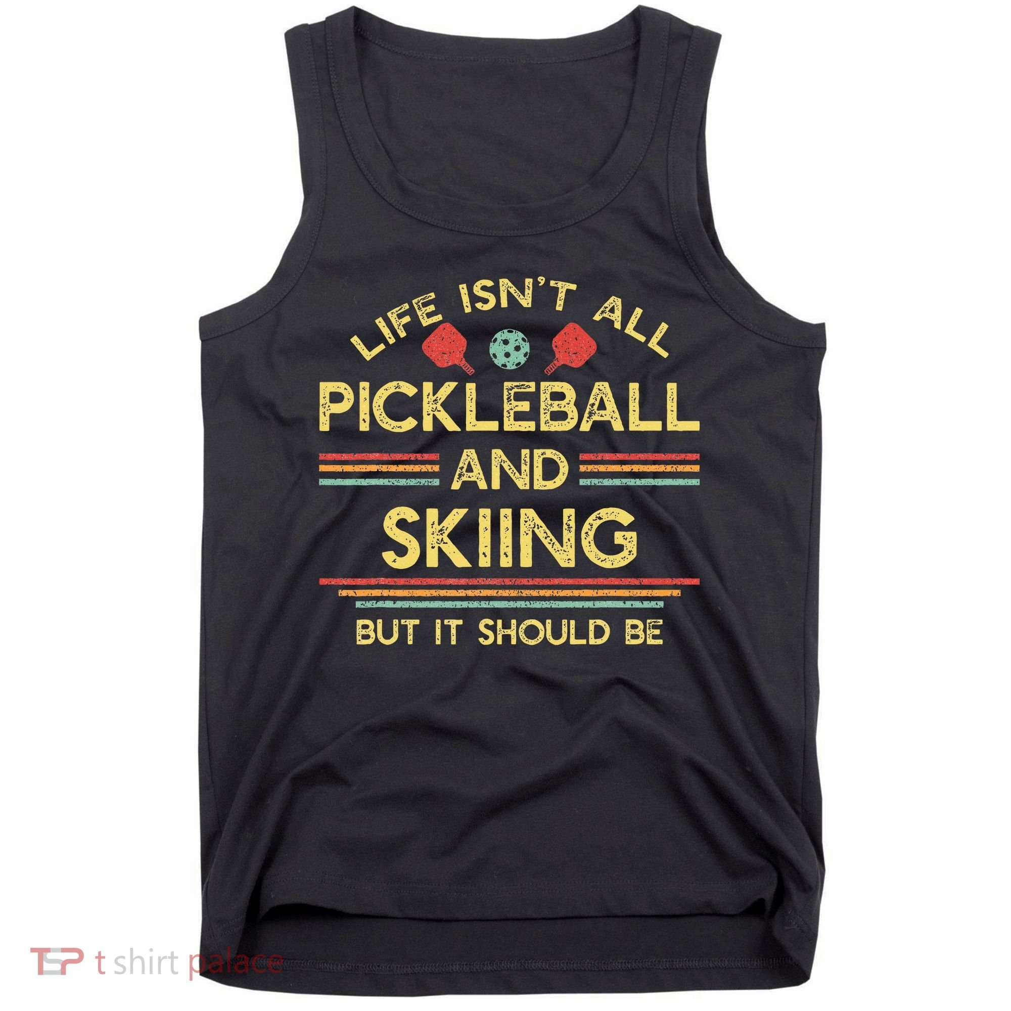 Life IsnT All Pickleball And Skiing For Ski Lover Tank Top