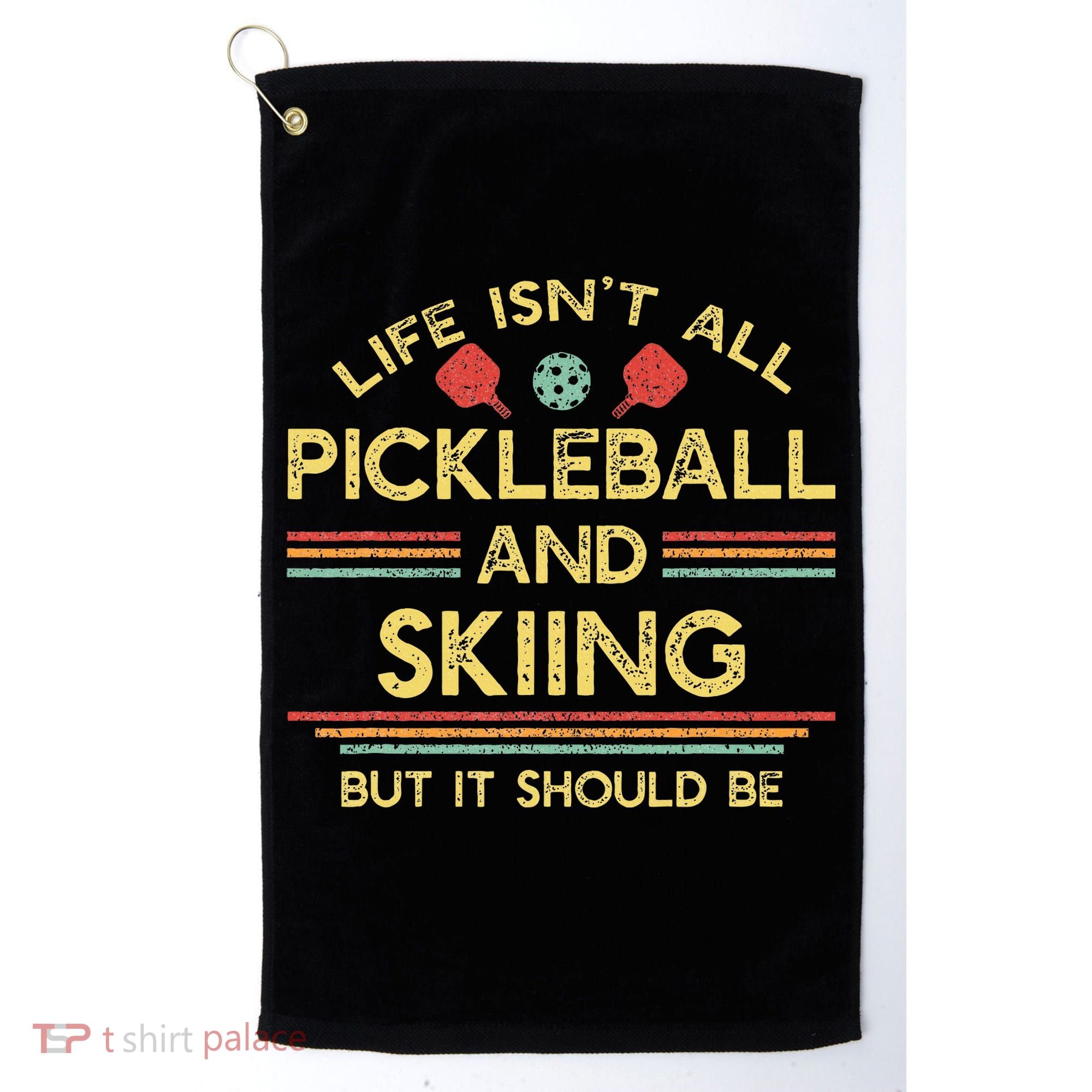 Life IsnT All Pickleball And Skiing For Ski Lover Golf Towel