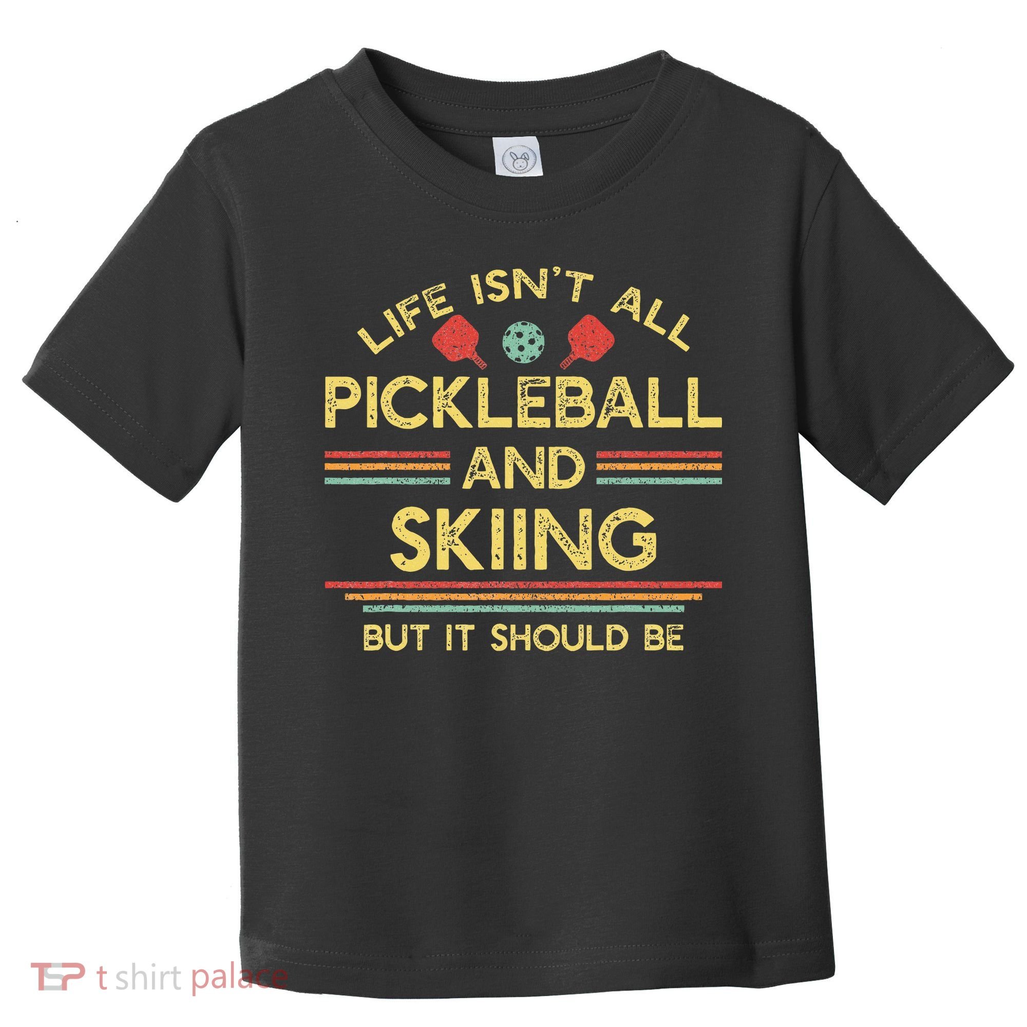 Life IsnT All Pickleball And Skiing For Ski Lover Toddler T-Shirt