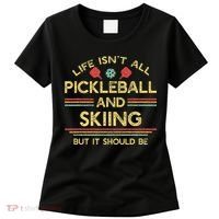 Life IsnT All Pickleball And Skiing For Ski Lover Women's T-Shirt thumb 0