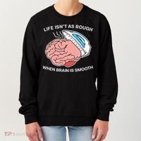 Life Isn’t As Rough When Brain Is Smooth Women's Sweatshirt thumb 0