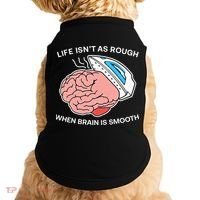 Life Isn’t As Rough When Brain Is Smooth Doggie Tank thumb 0
