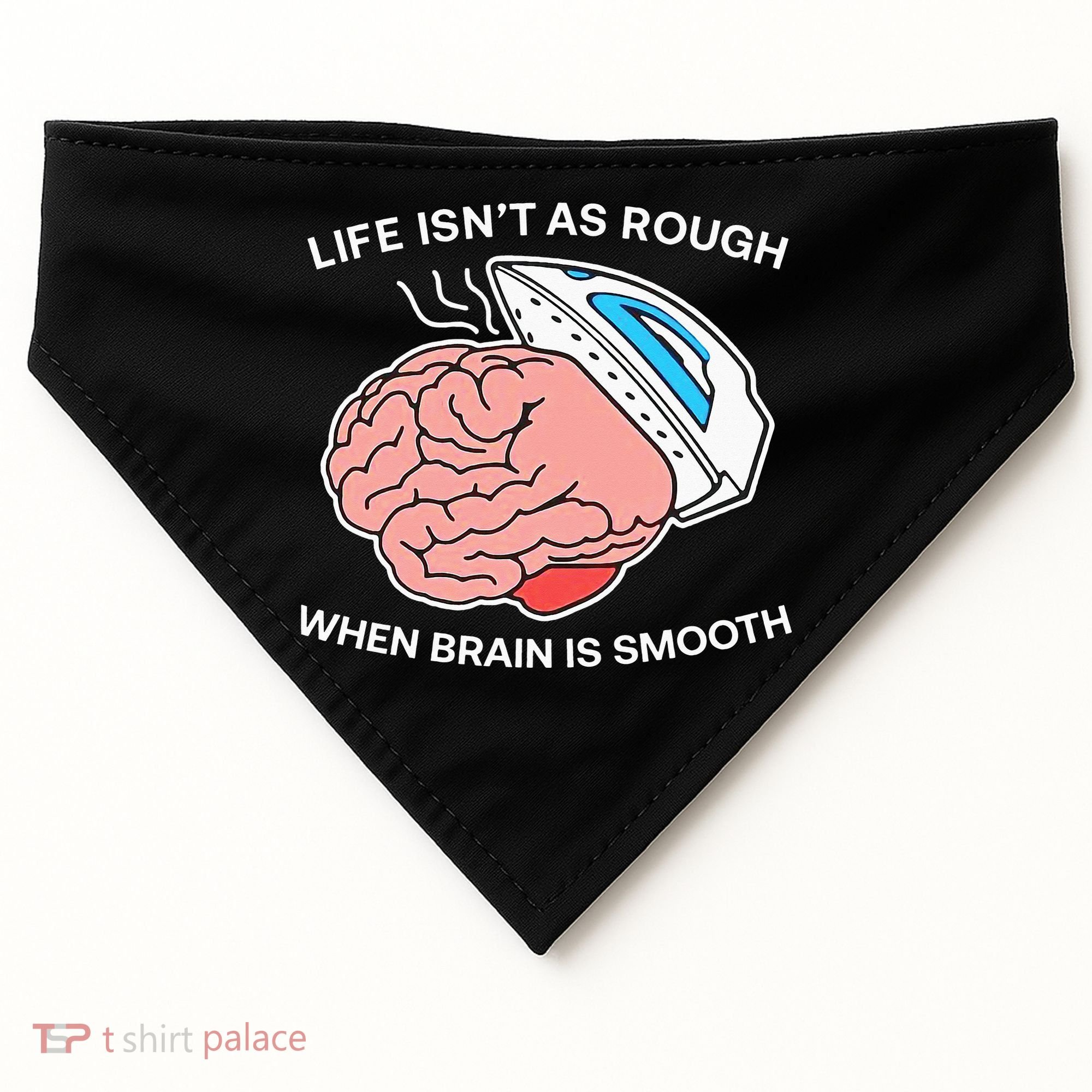 Life Isn’t As Rough When Brain Is Smooth USA-Made Doggie Bandana