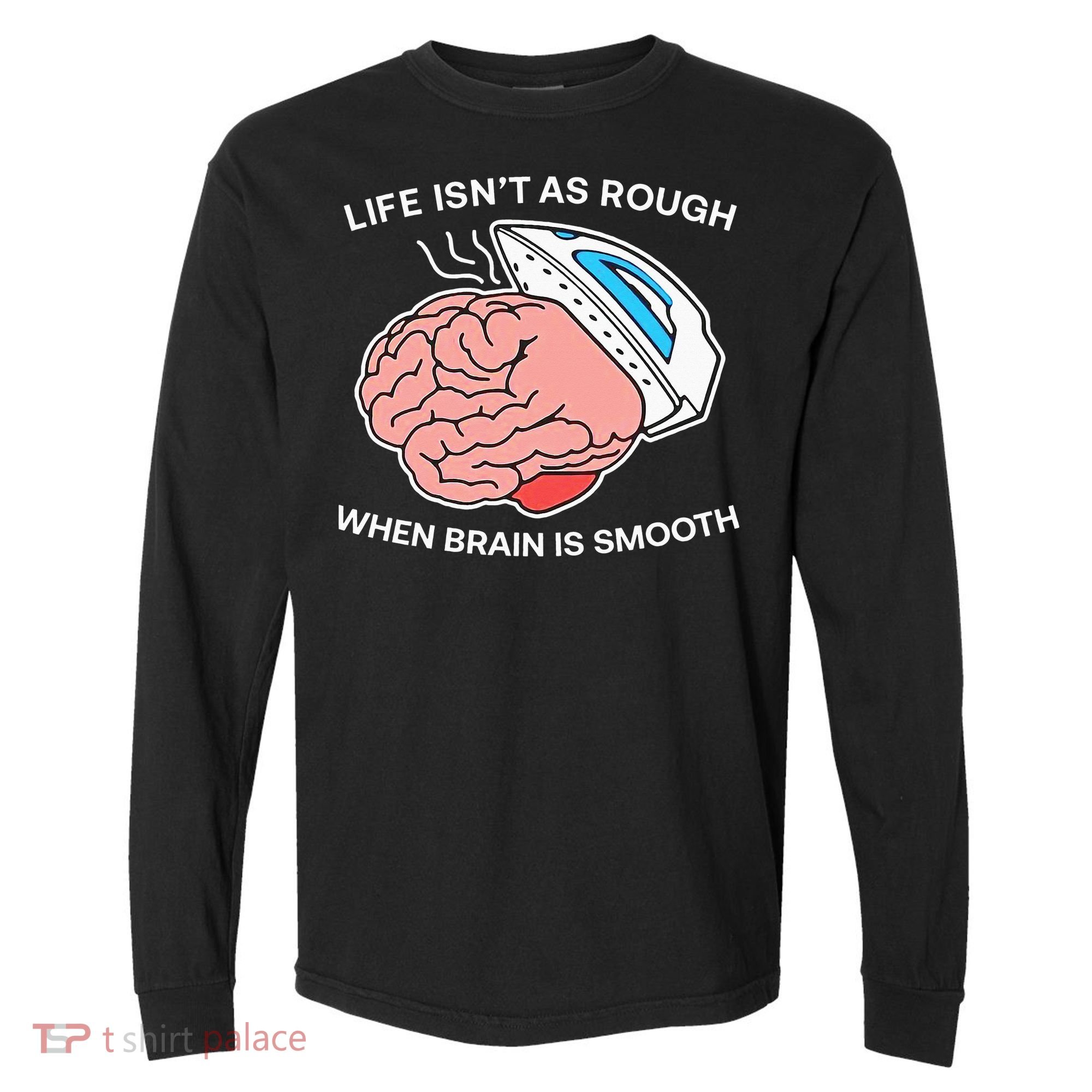 Life Isn’t As Rough When Brain Is Smooth Comfort Colors Heavyweight Long Sleeve T-Shirt