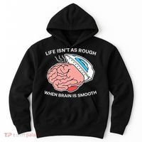 Life Isn’t As Rough When Brain Is Smooth Hoodie thumb 0