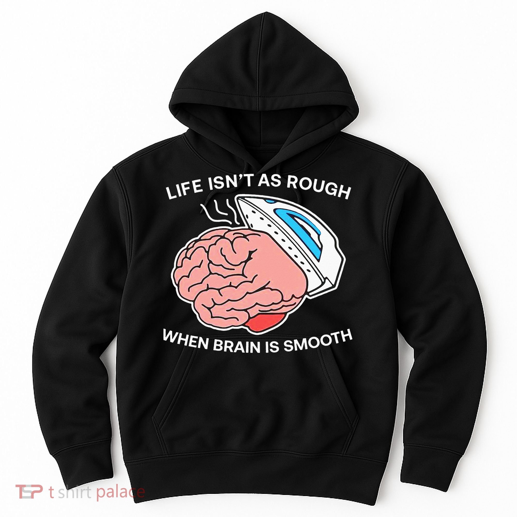 Life Isn’t As Rough When Brain Is Smooth Hoodie