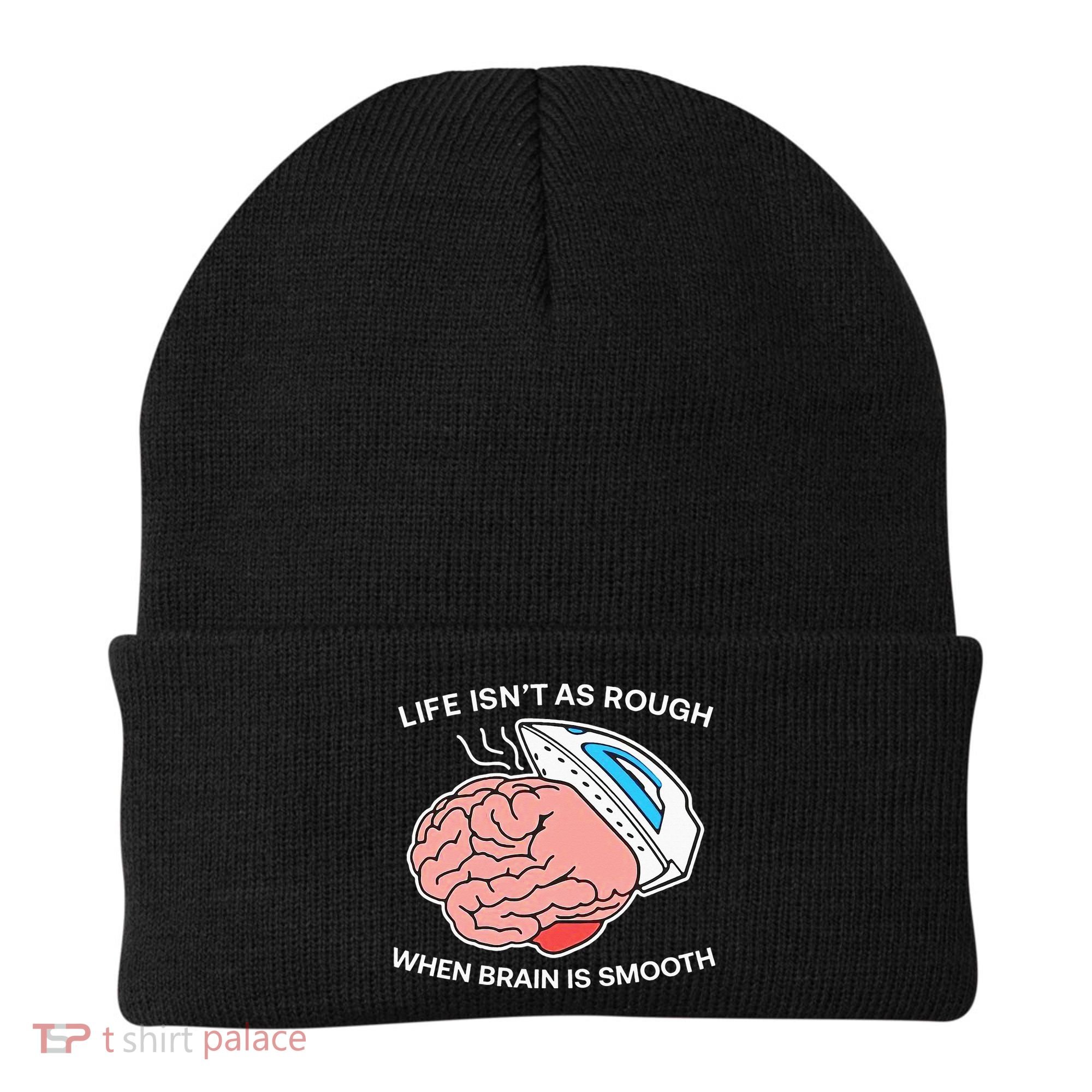 Life Isn’t As Rough When Brain Is Smooth Beanie
