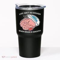 Life Isn’t As Rough When Brain Is Smooth Tumbler thumb 0