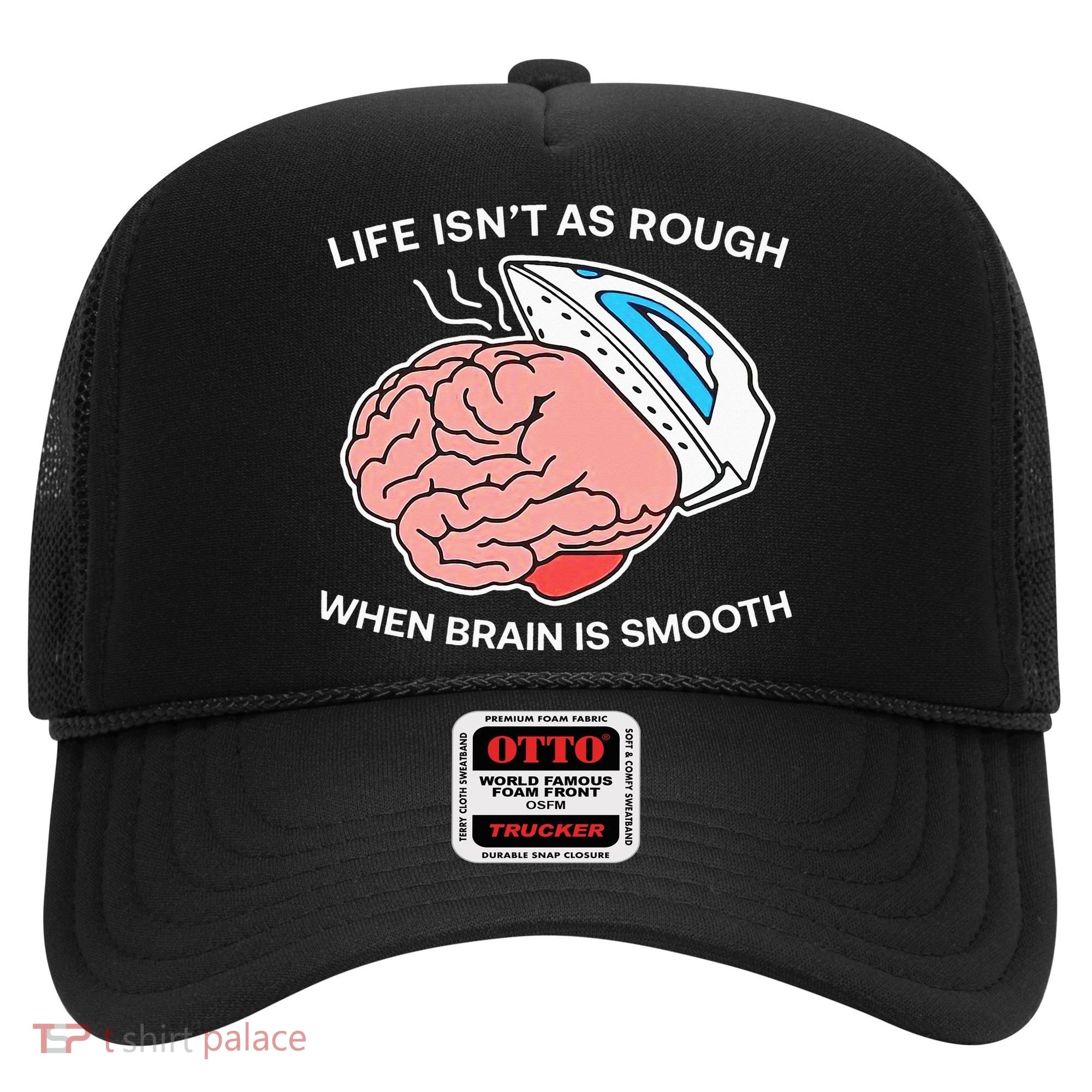 Life Isn’t As Rough When Brain Is Smooth Hat