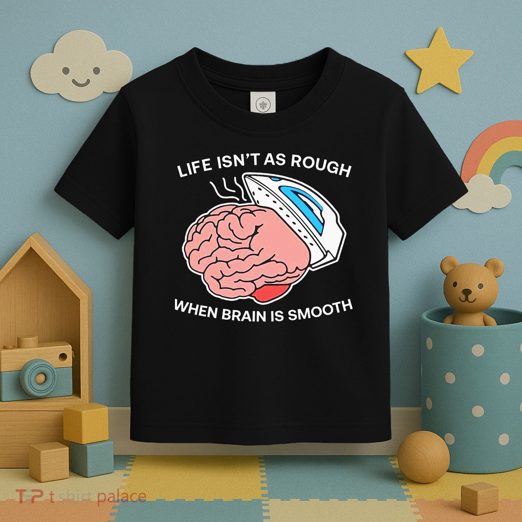Life Isn’t As Rough When Brain Is Smooth Toddler T-Shirt