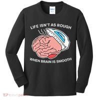 Life Isn’t As Rough When Brain Is Smooth Kids Long Sleeve Shirt thumb 0
