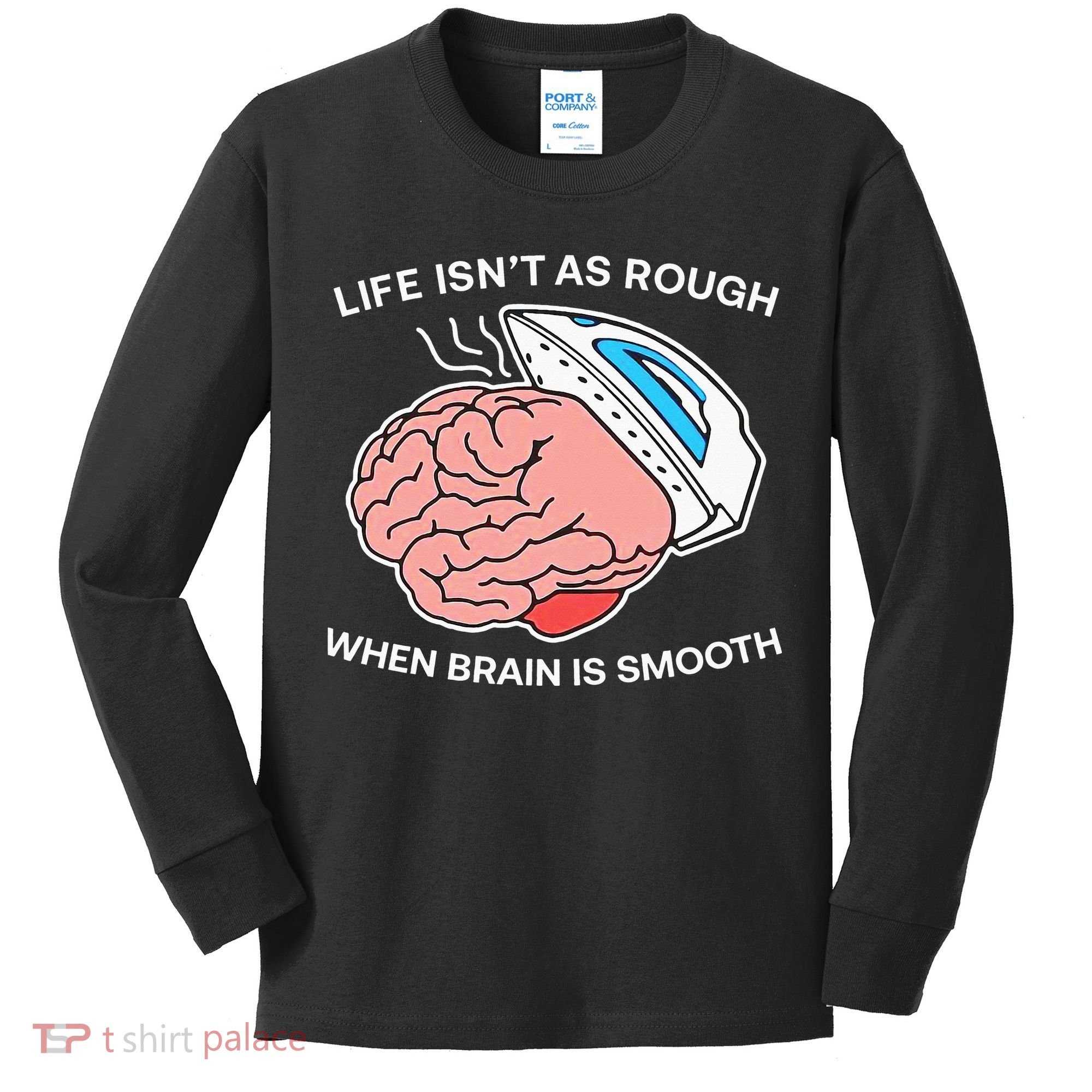 Life Isn’t As Rough When Brain Is Smooth Kids Long Sleeve Shirt