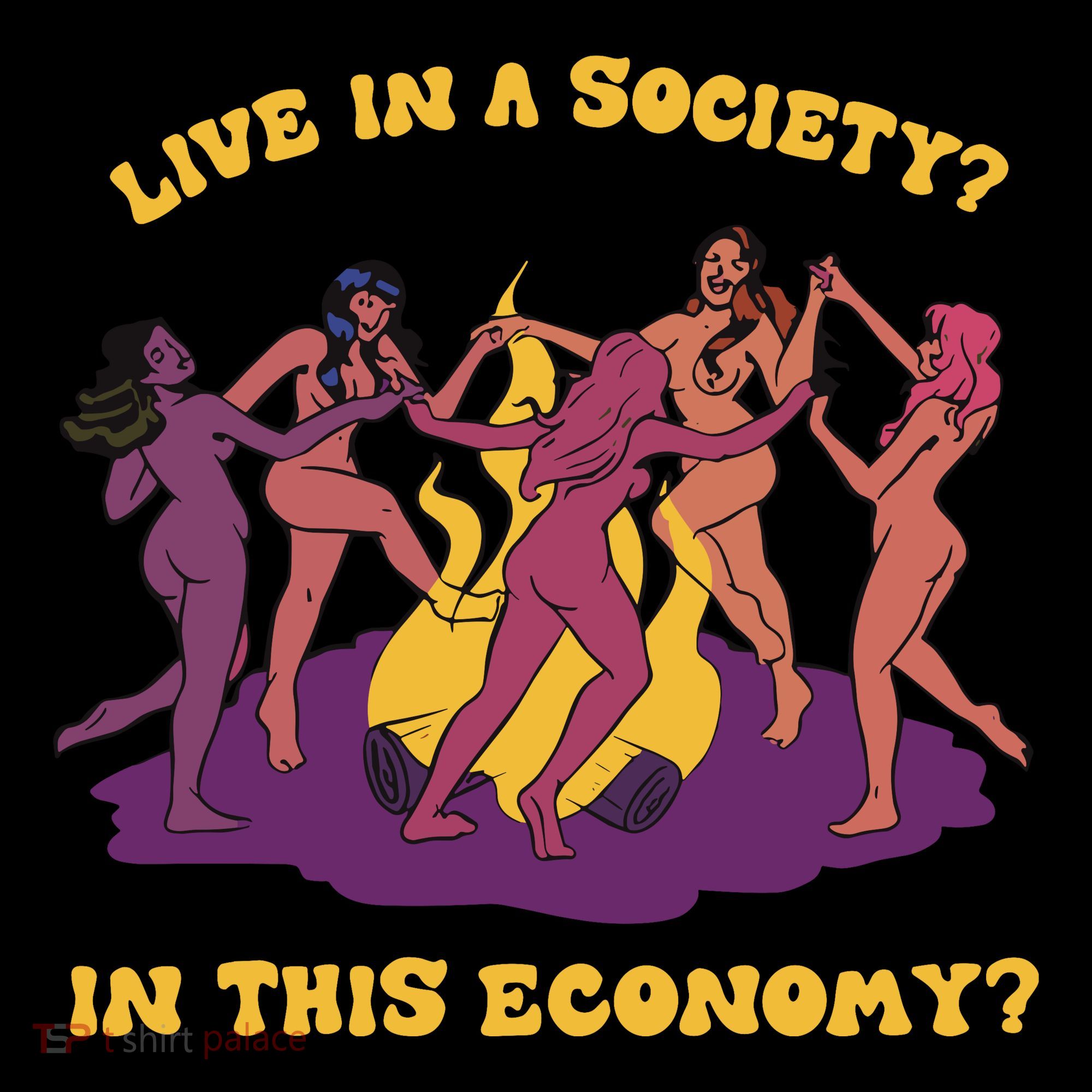 Live In A Society In This Economy T-Shirt