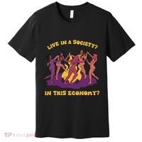 Live In A Society In This Economy Premium T-Shirt thumb 0