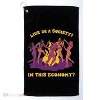 Live In A Society In This Economy Golf Towel thumb 0