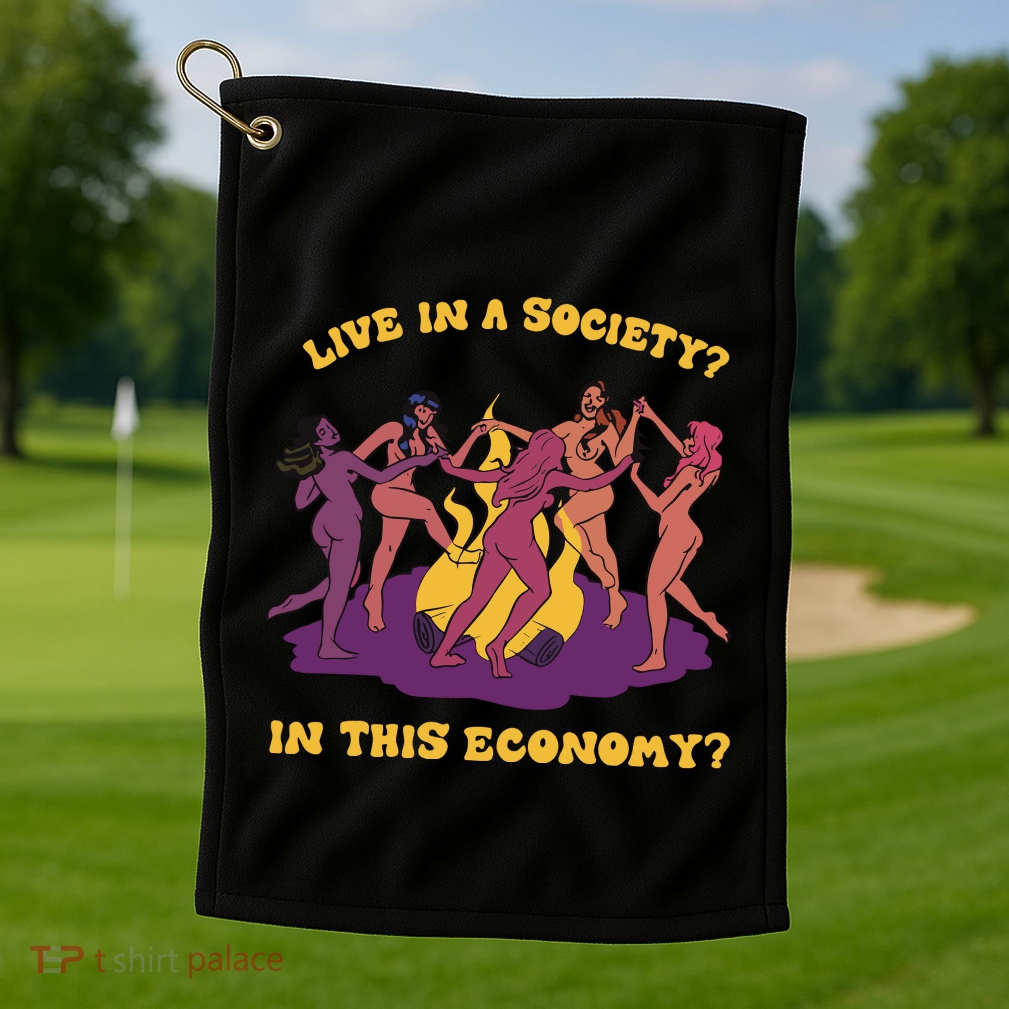 Live In A Society In This Economy Golf Towel