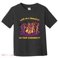 Live In A Society In This Economy Toddler T-Shirt thumb 0