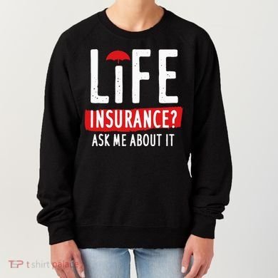 Life Insurance Ask Me About It Women's Sweatshirt