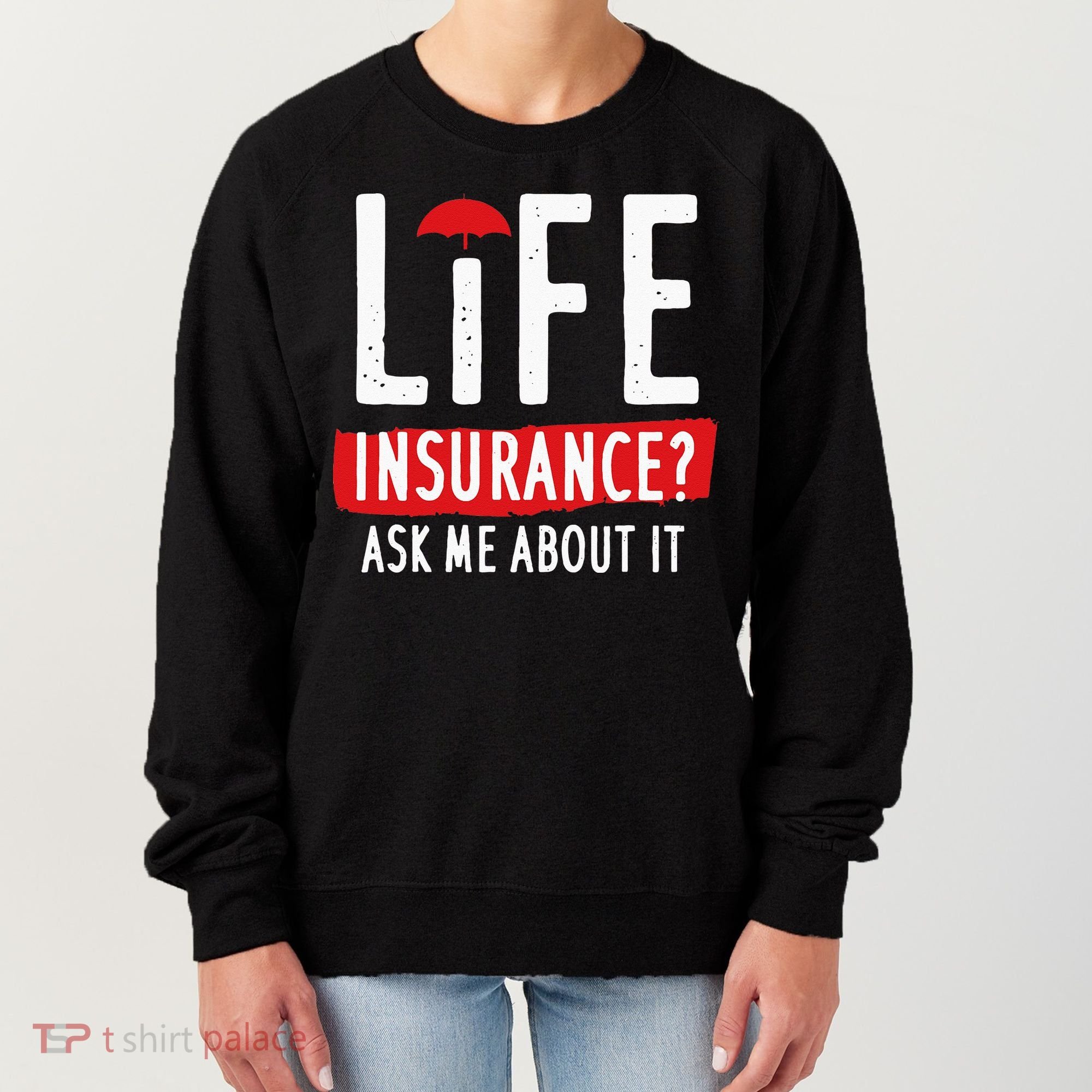 Life Insurance Ask Me About It Women's Sweatshirt
