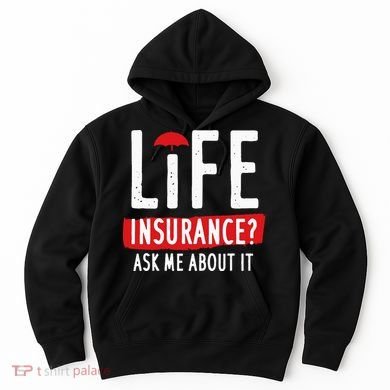 Life Insurance Ask Me About It Hoodie