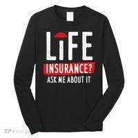 Life Insurance Ask Me About It Long Sleeve Shirt thumb 0