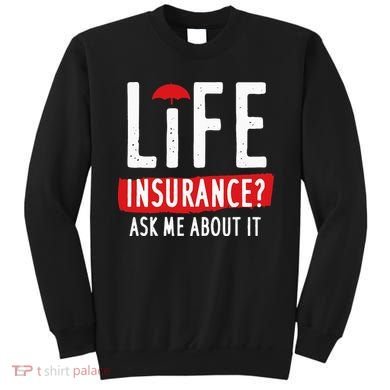 Life Insurance Ask Me About It Sweatshirt
