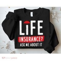 Life Insurance Ask Me About It Sweatshirt thumb 2