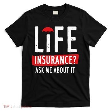 Life Insurance Ask Me About It T-Shirt