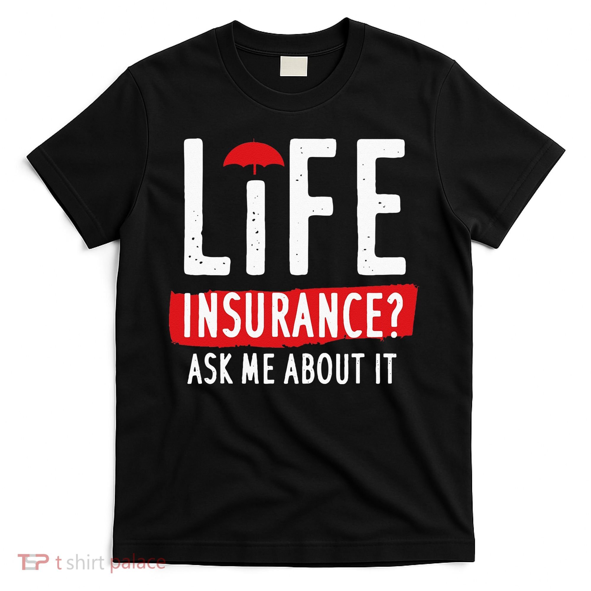 Life Insurance Ask Me About It T-Shirt