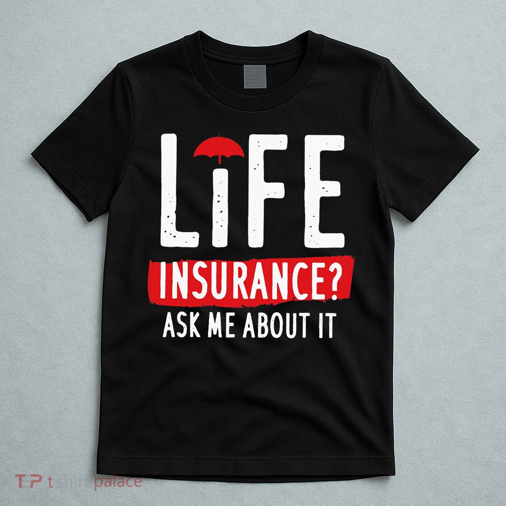 Life Insurance Ask Me About It T-Shirt