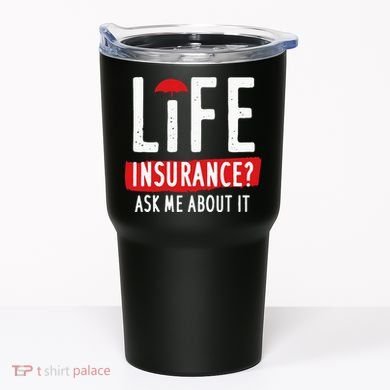 Life Insurance Ask Me About It Tumbler