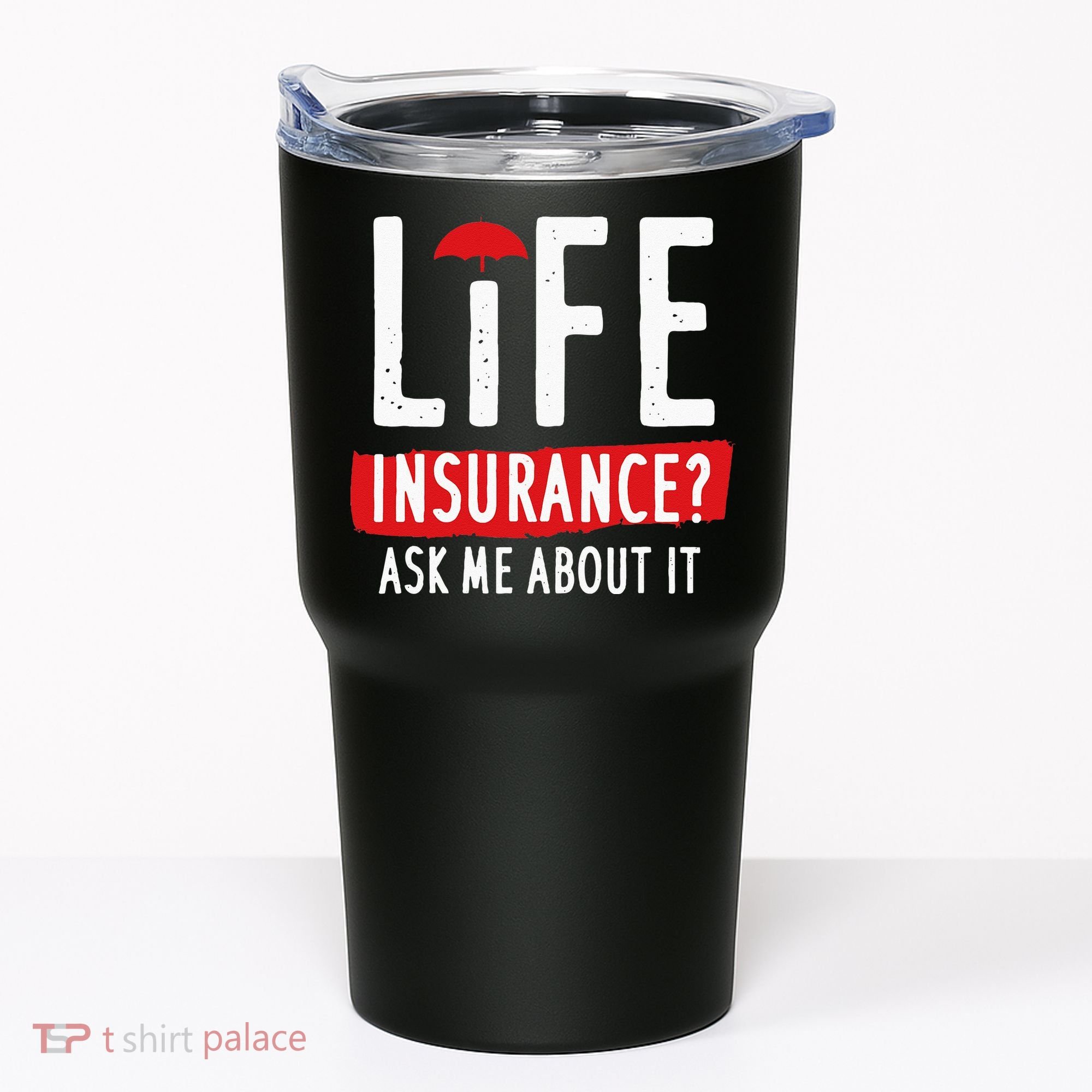 Life Insurance Ask Me About It Tumbler