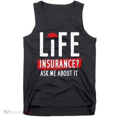 Life Insurance Ask Me About It Tank Top