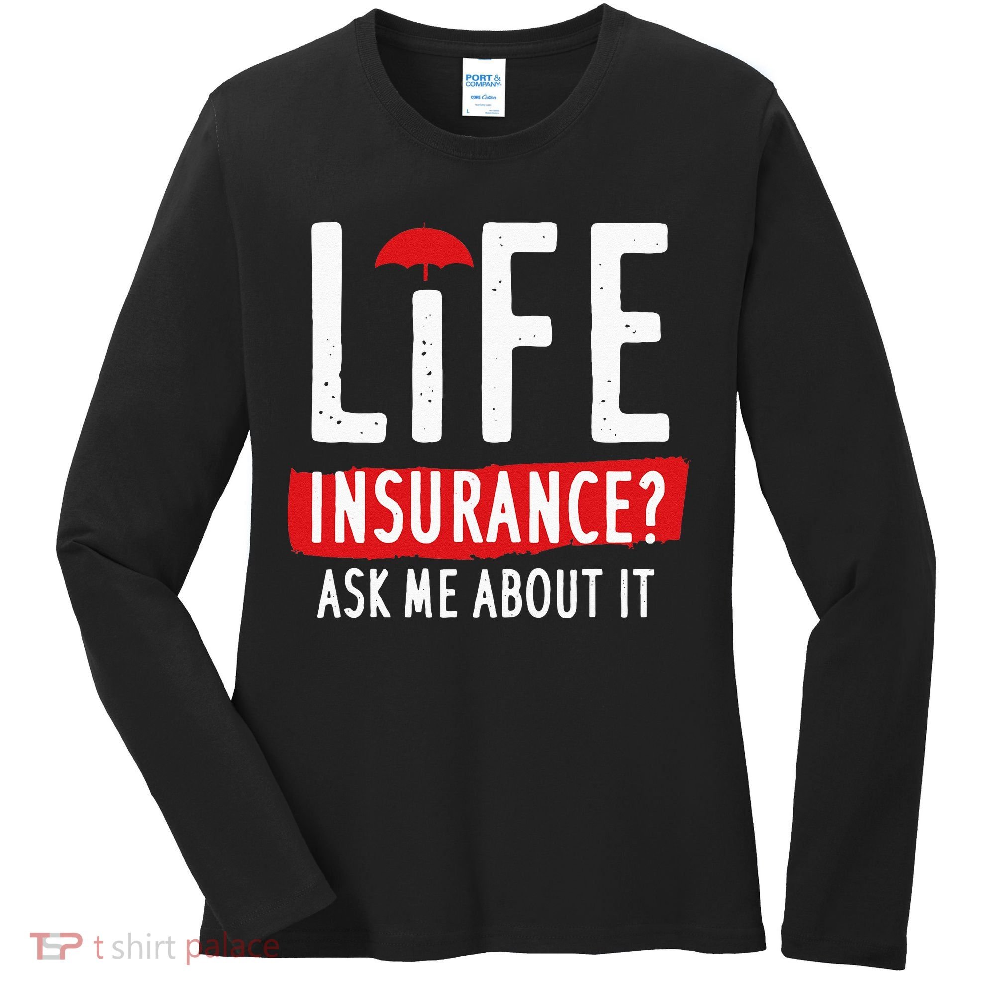 Life Insurance Ask Me About It Women's Long Sleeve Shirt