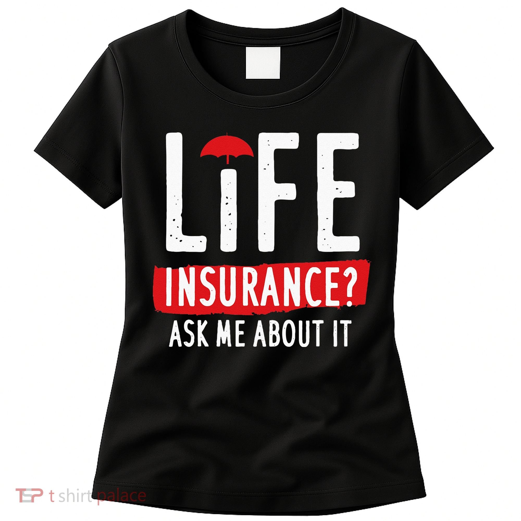 Life Insurance Ask Me About It Women's T-Shirt