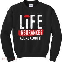 Life Insurance Ask Me About It Kids Sweatshirt thumb 0