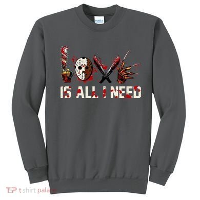 Love Is All I Need Halloween Horror Sweatshirt