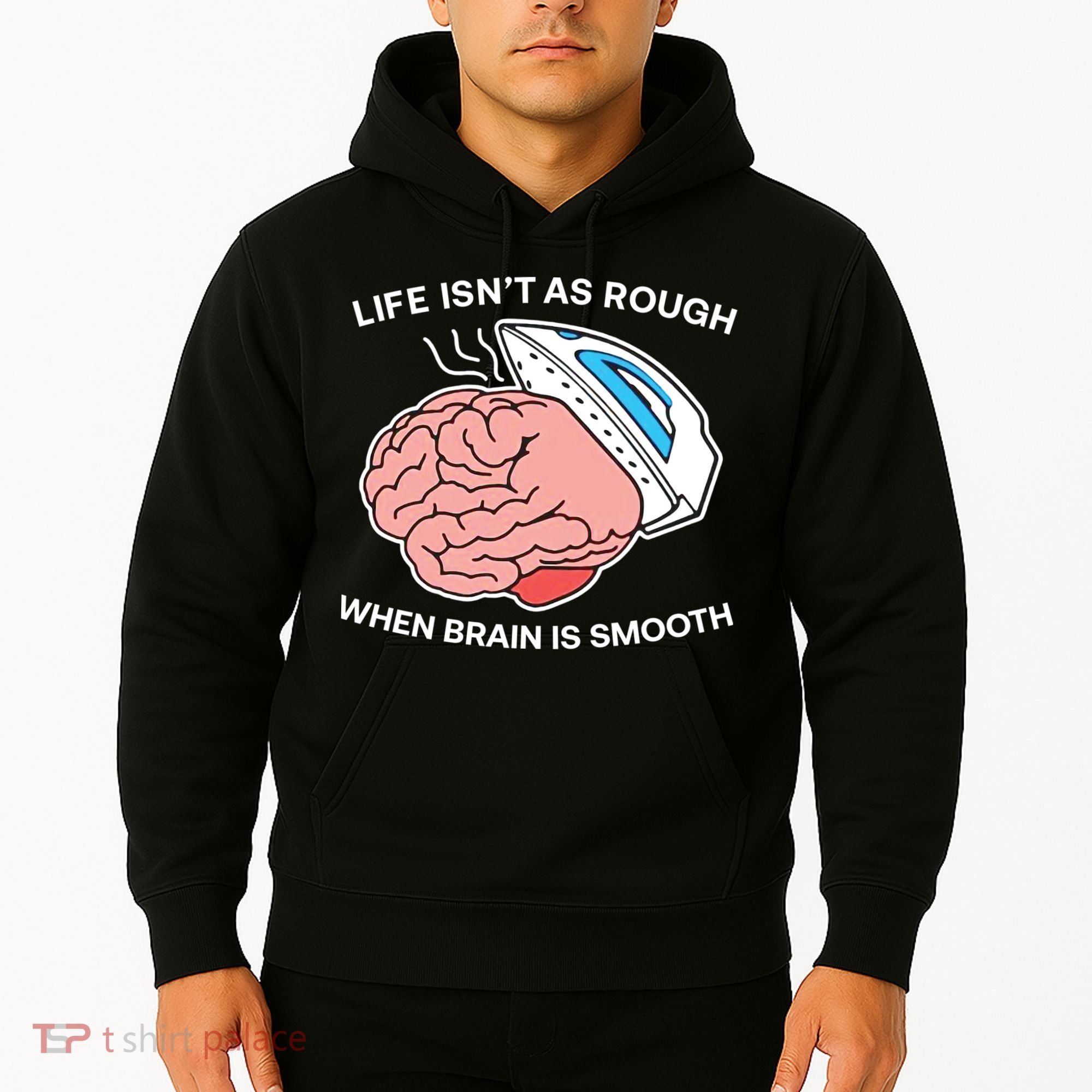 Life Isn’t As Rough When Brain Is Smooth Hoodie