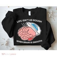 Life Isn’t As Rough When Brain Is Smooth Sweatshirt thumb 2