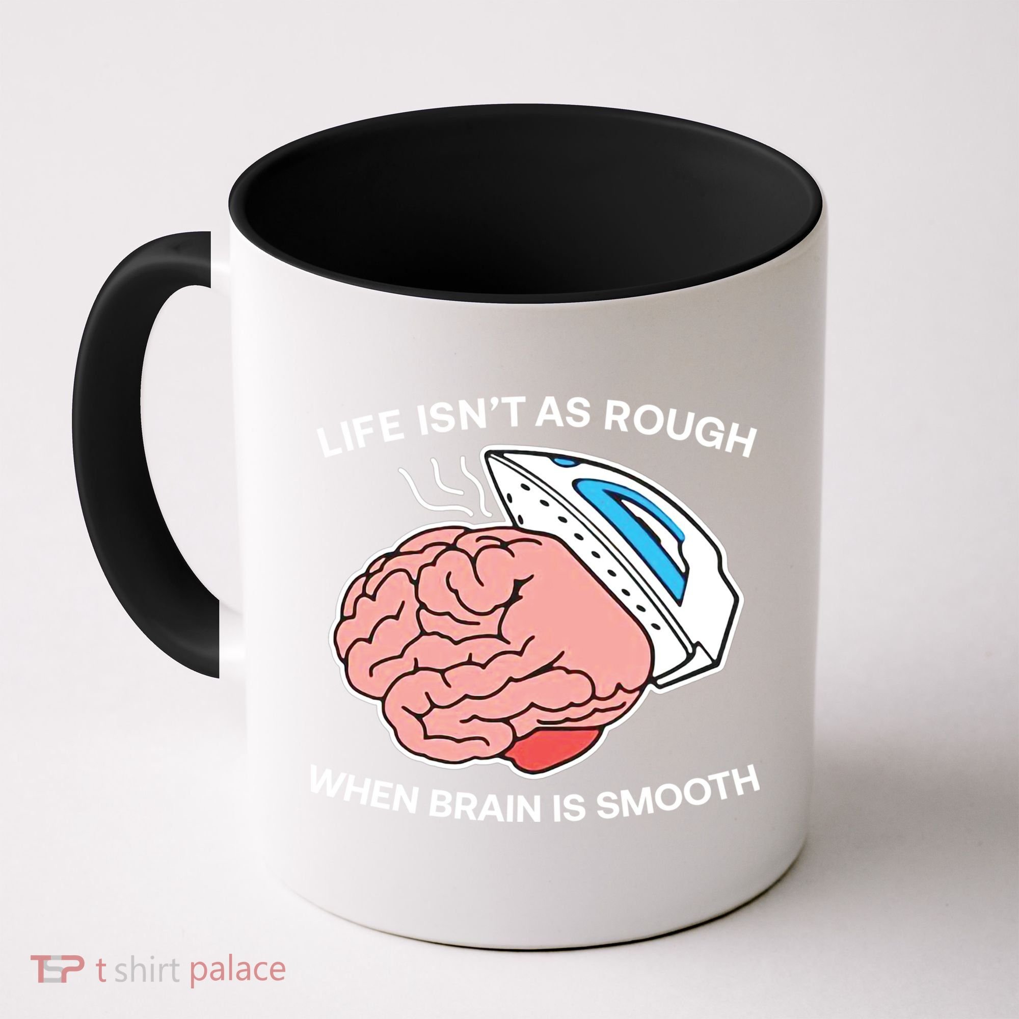 Life Isn’t As Rough When Brain Is Smooth Coffee Mug
