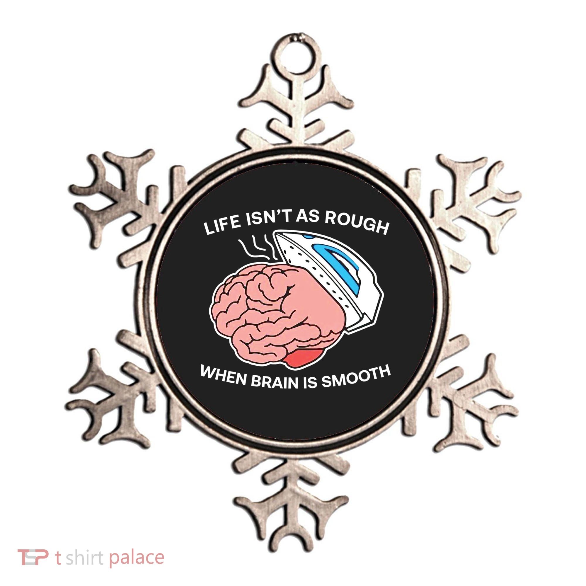 Life Isn’t As Rough When Brain Is Smooth Ornament