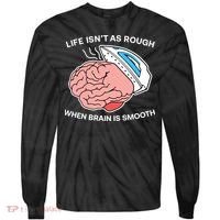 Life Isn’t As Rough When Brain Is Smooth Tie-Dye Long Sleeve Shirt thumb 0