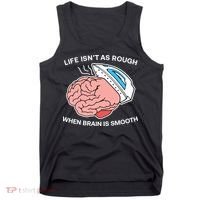 Life Isn’t As Rough When Brain Is Smooth Tank Top thumb 0