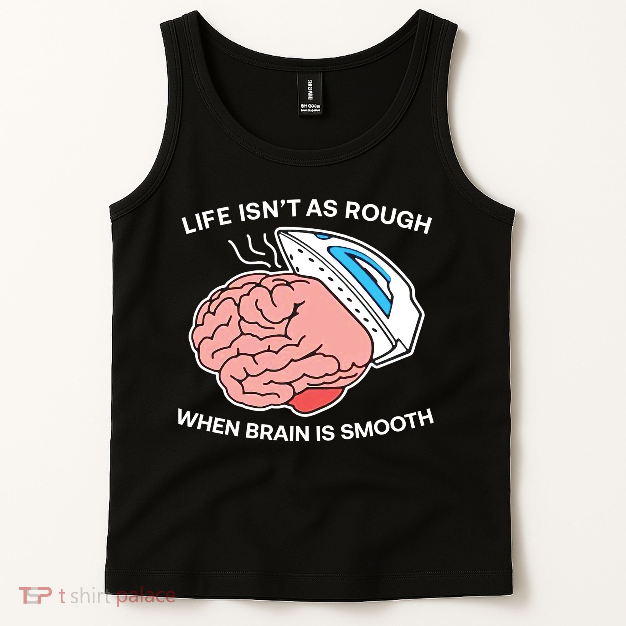 Life Isn’t As Rough When Brain Is Smooth Tank Top