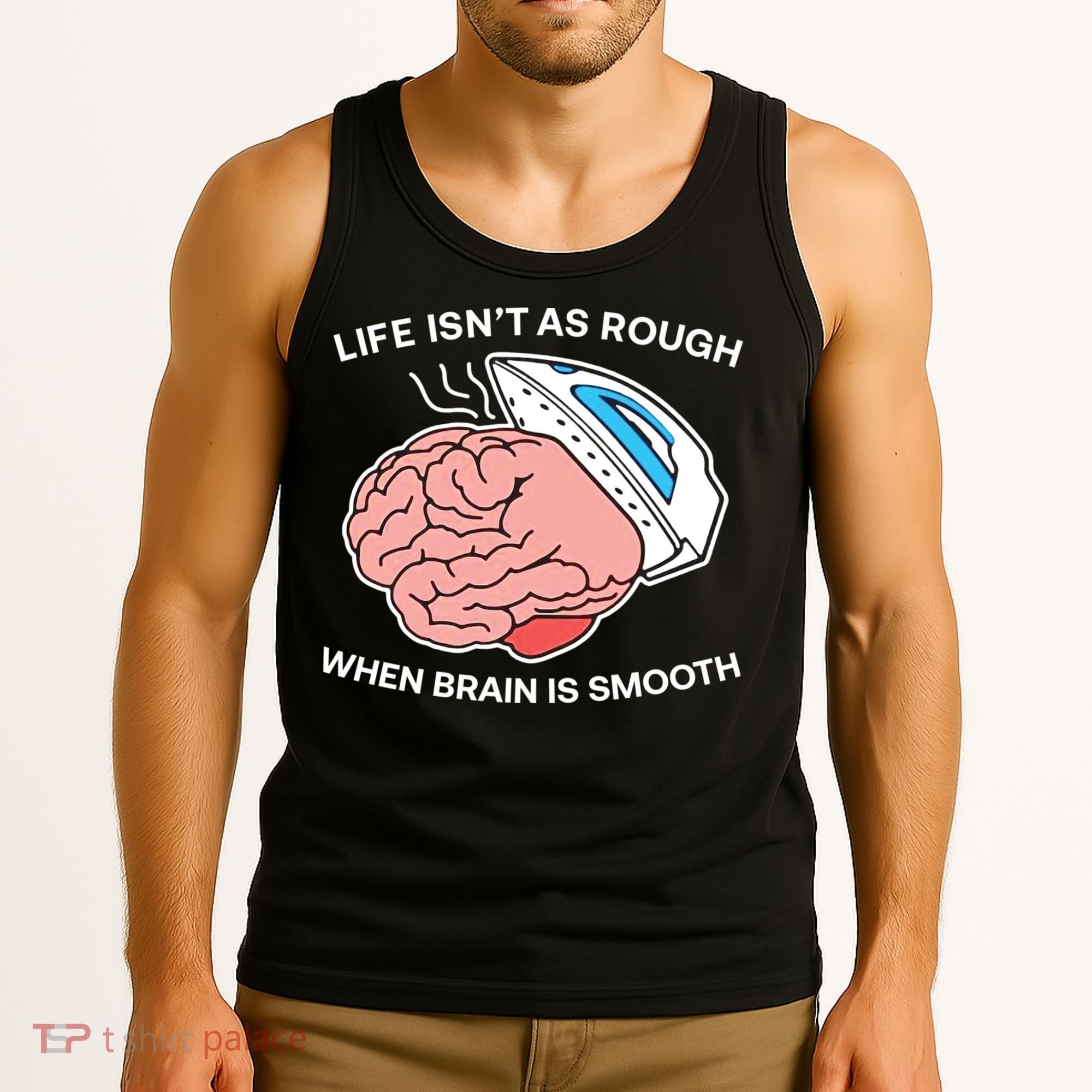 Life Isn’t As Rough When Brain Is Smooth Tank Top