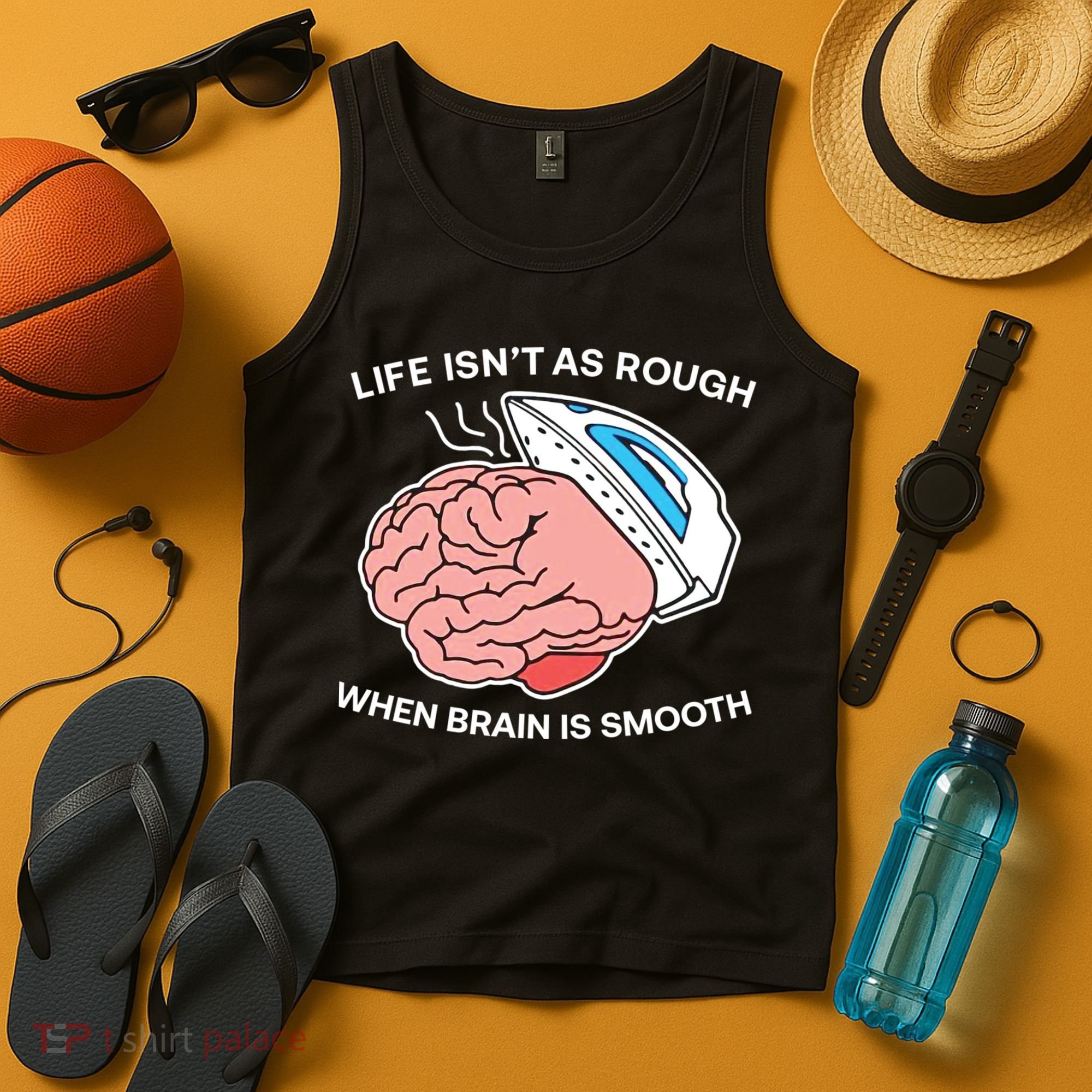 Life Isn’t As Rough When Brain Is Smooth Tank Top
